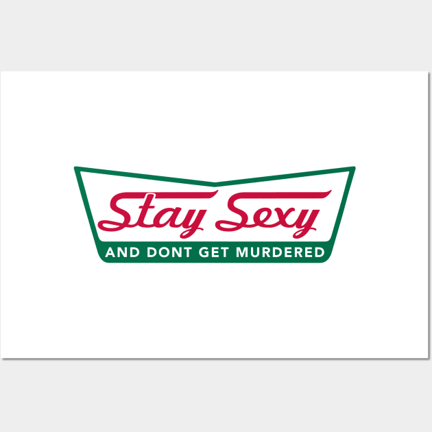 Stay Sexy and Don't Get Murdered Wall Art by Batg1rl